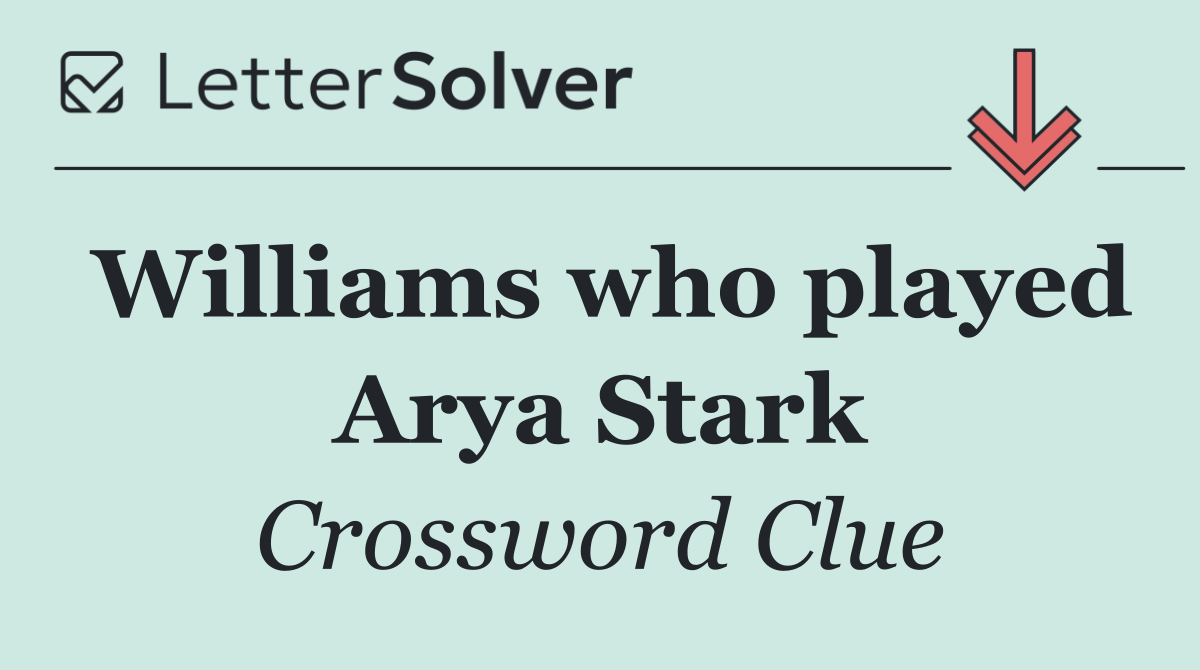 Williams who played Arya Stark