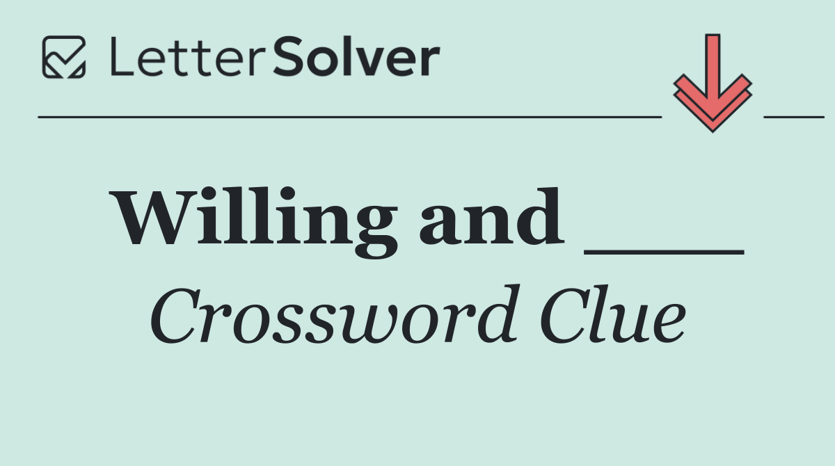Willing and ___