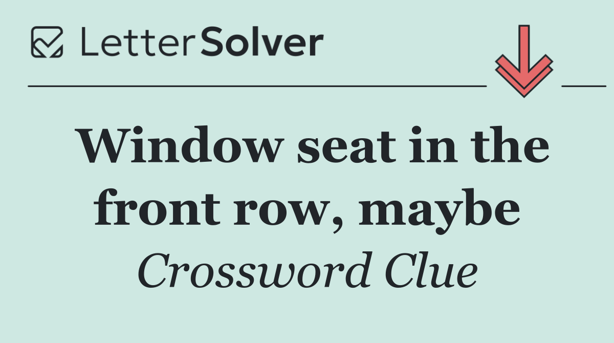 Window seat in the front row, maybe