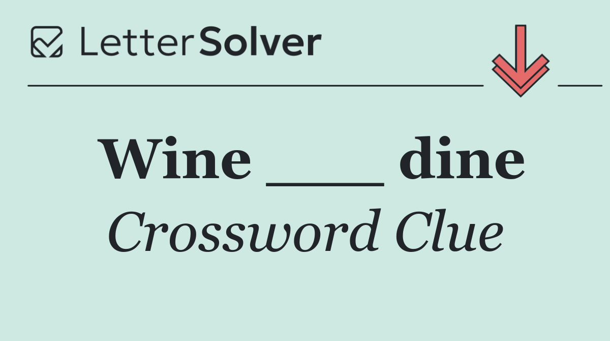 Wine ___ dine