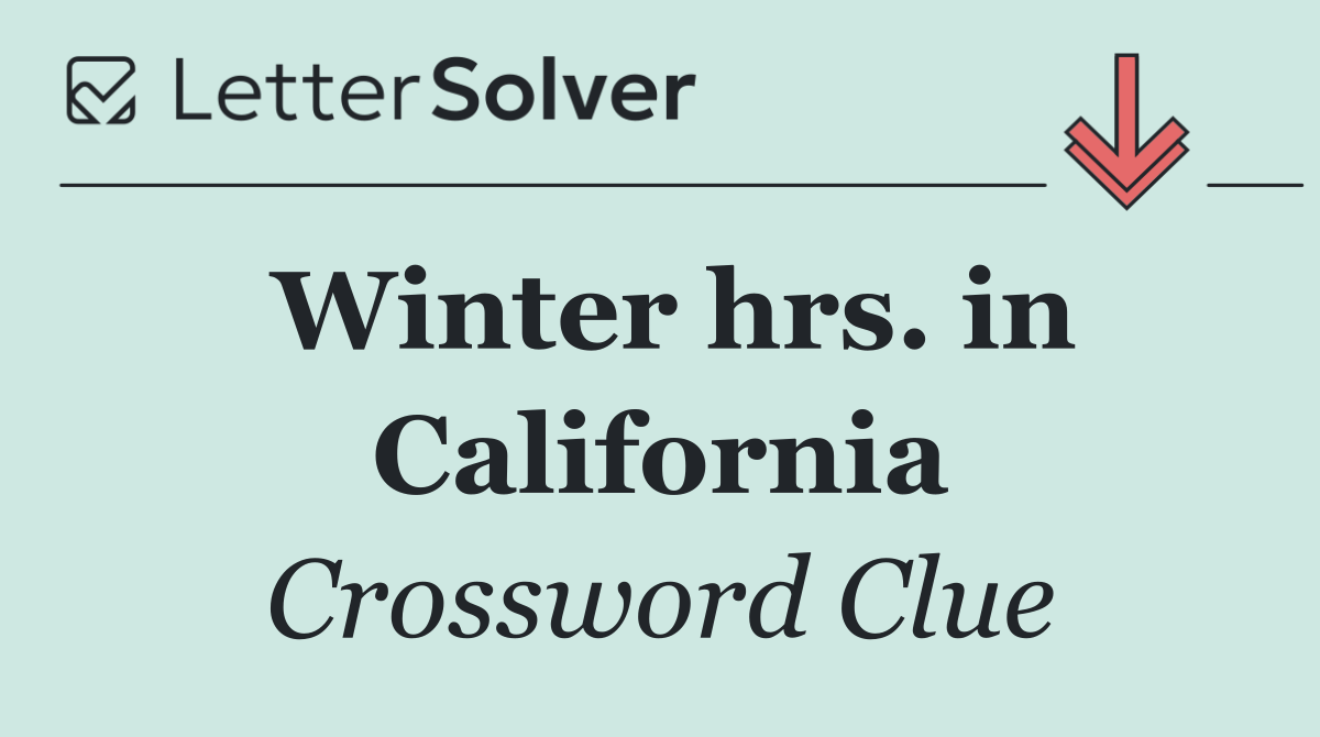 Winter hrs. in California