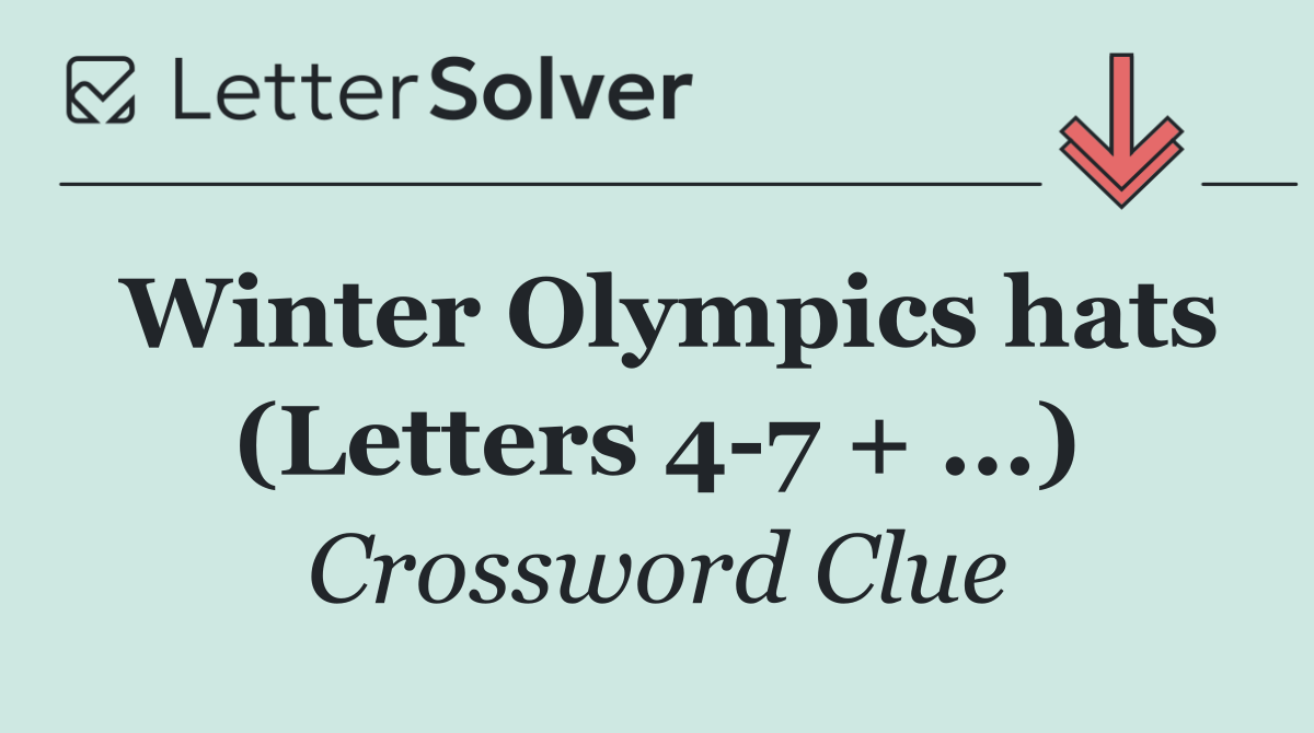 Winter Olympics hats (Letters 4 7 + ...)