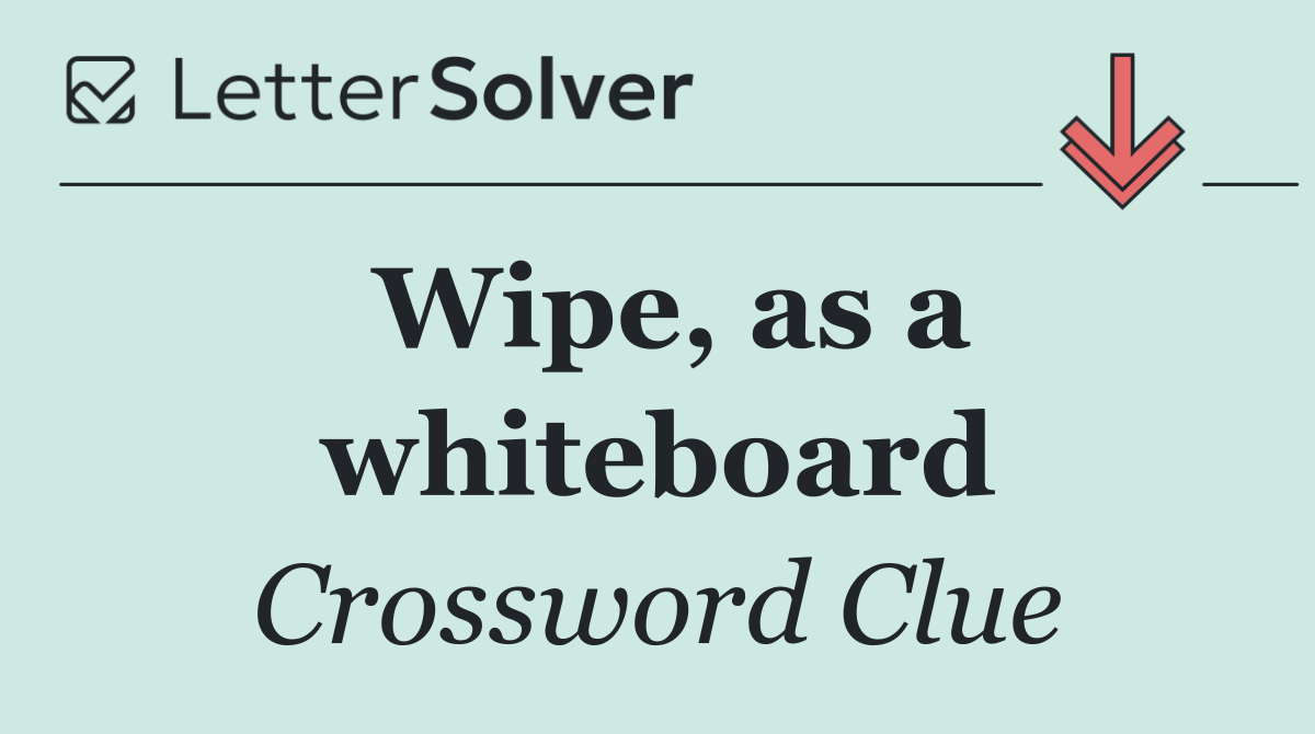 Wipe, as a whiteboard