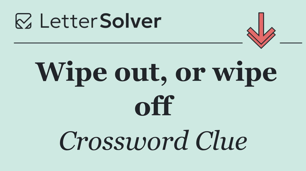 Wipe out, or wipe off