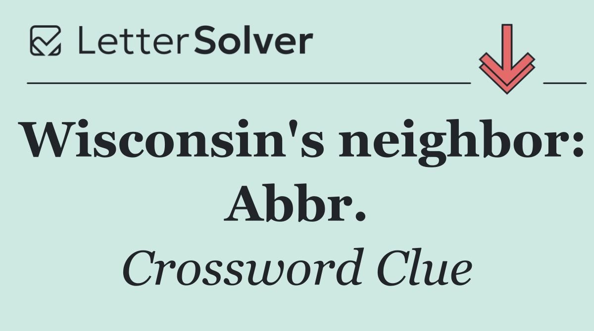 Wisconsin's neighbor: Abbr.