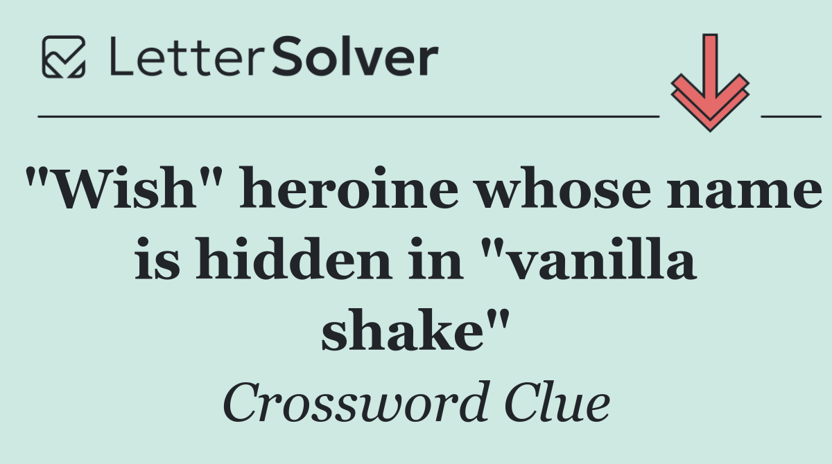 "Wish" heroine whose name is hidden in "vanilla shake"