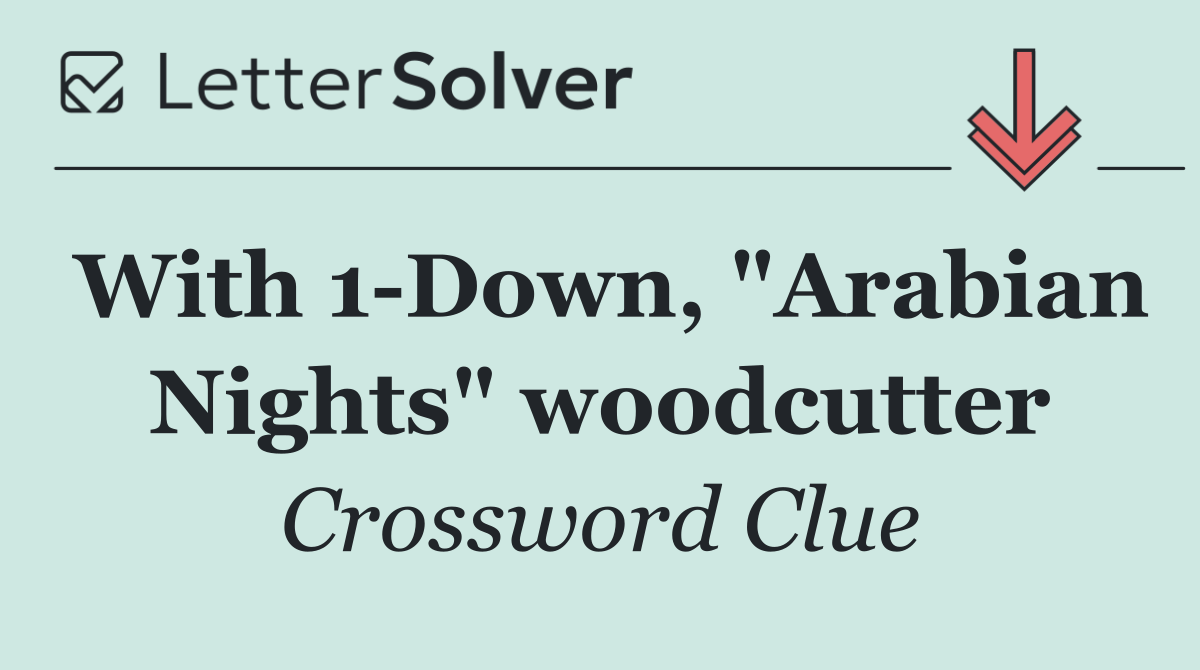 With 1 Down, "Arabian Nights" woodcutter