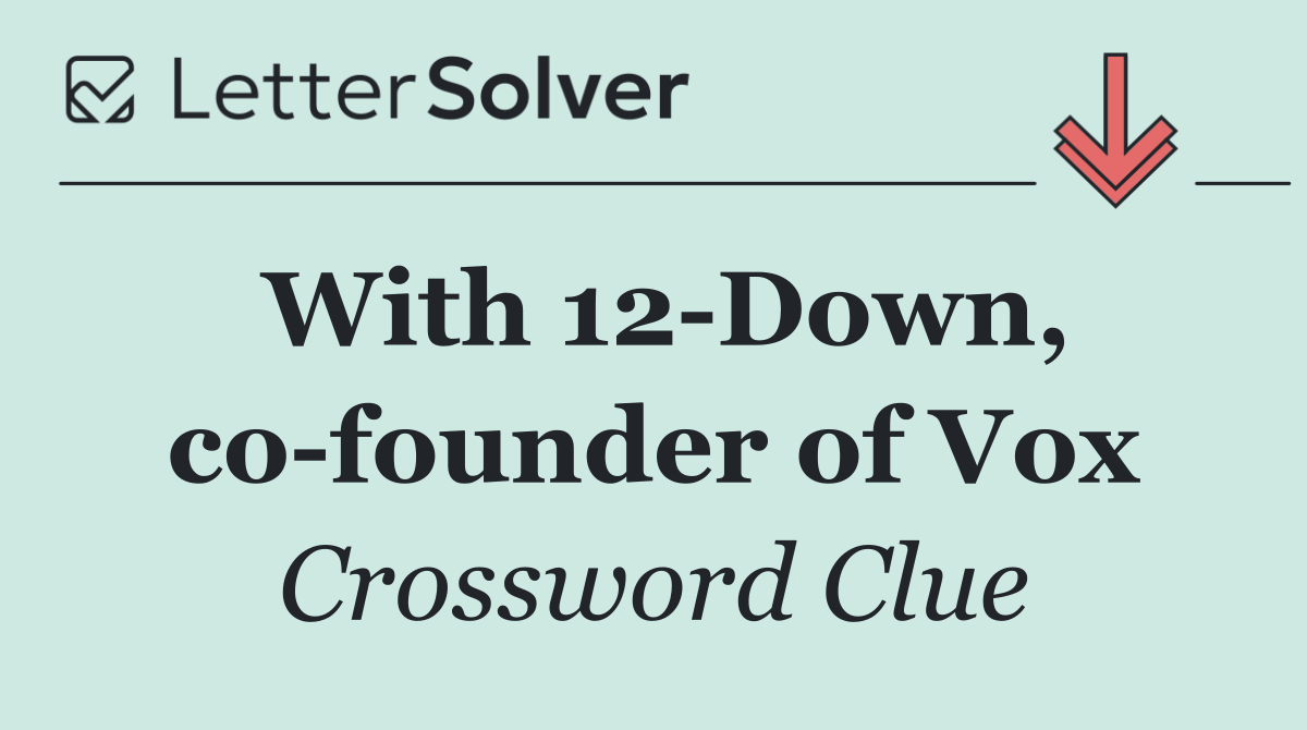 With 12 Down, co founder of Vox
