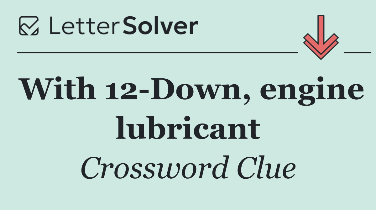 With 12 Down, engine lubricant