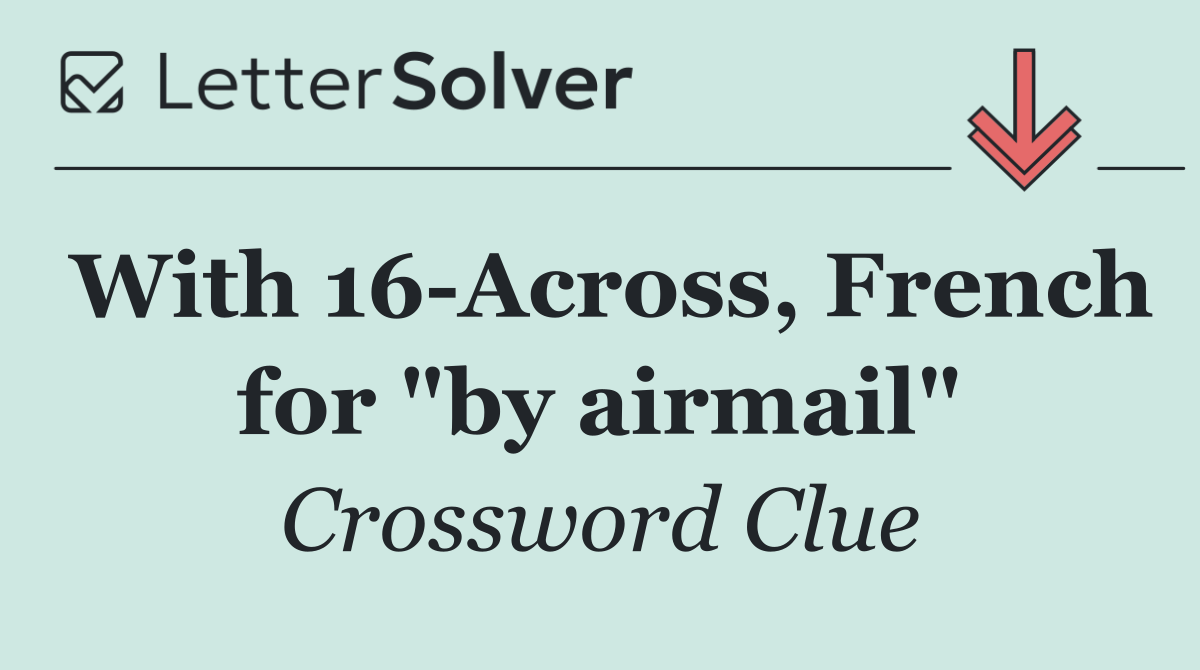 With 16 Across, French for "by airmail"