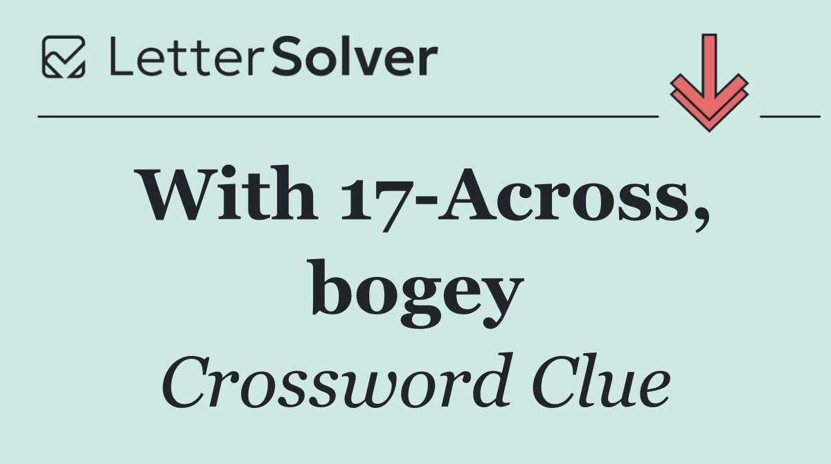 With 17 Across, bogey