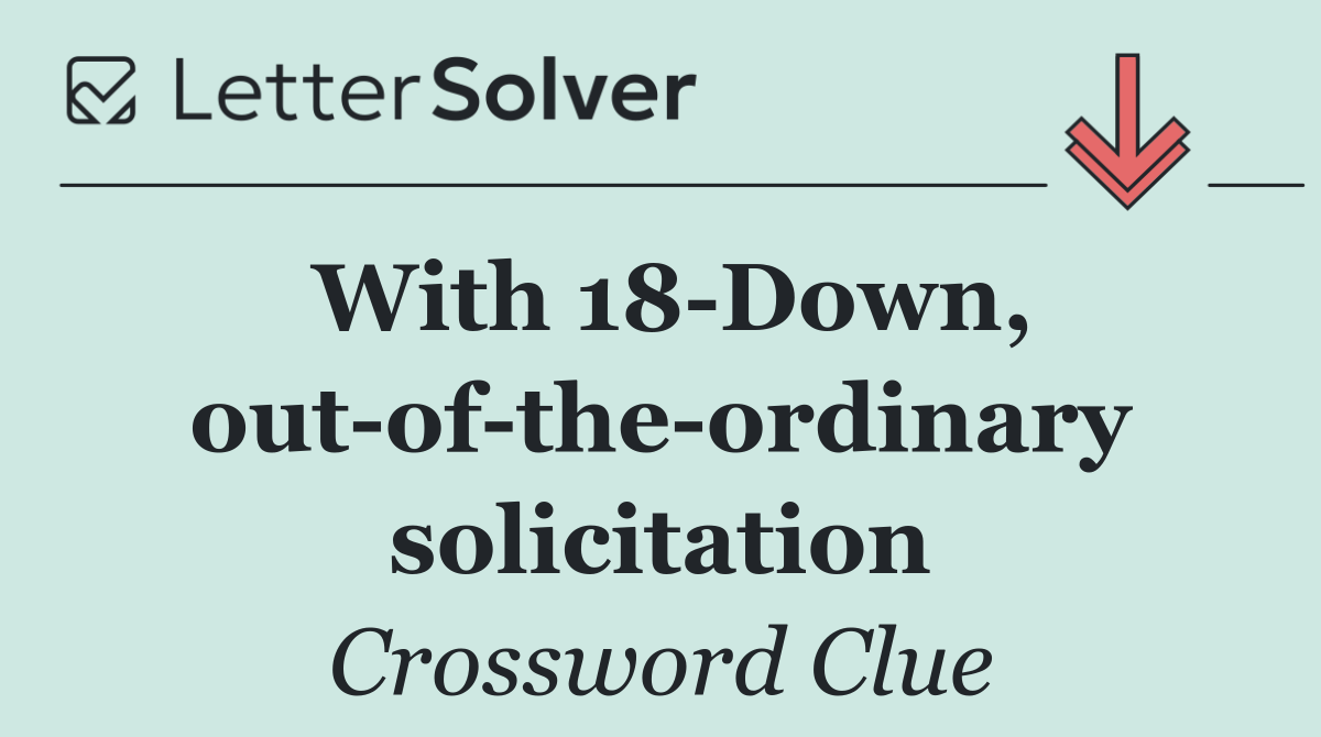 With 18 Down, out of the ordinary solicitation