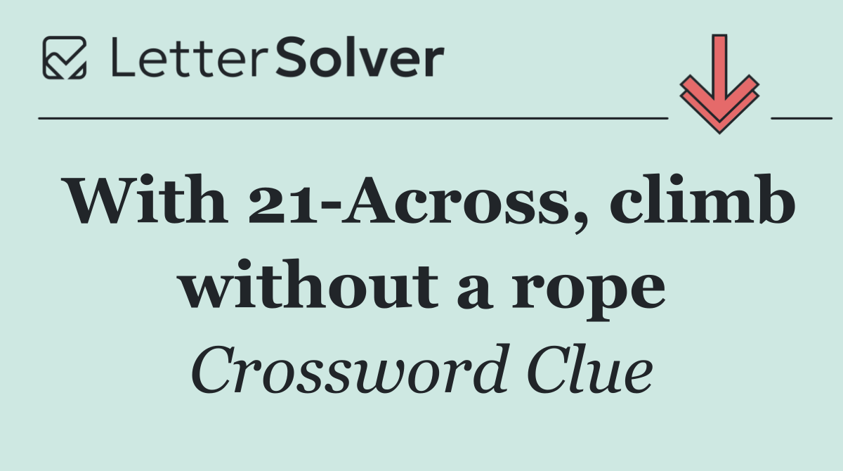 With 21 Across, climb without a rope