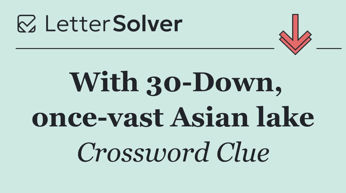 With 30 Down, once vast Asian lake
