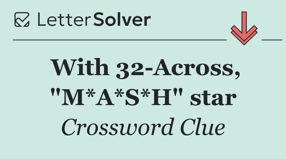 With 32 Across, "M*A*S*H" star