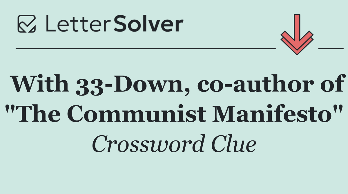 With 33 Down, co author of "The Communist Manifesto"