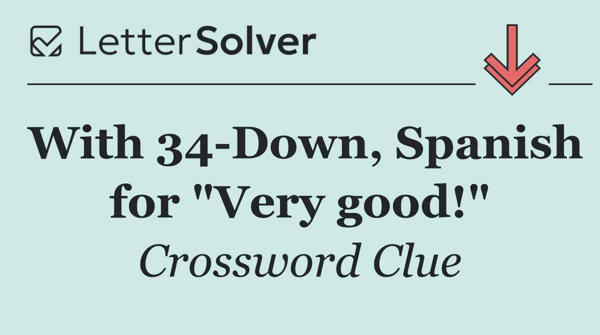 With 34 Down, Spanish for "Very good!"
