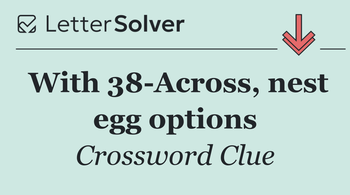 With 38 Across, nest egg options