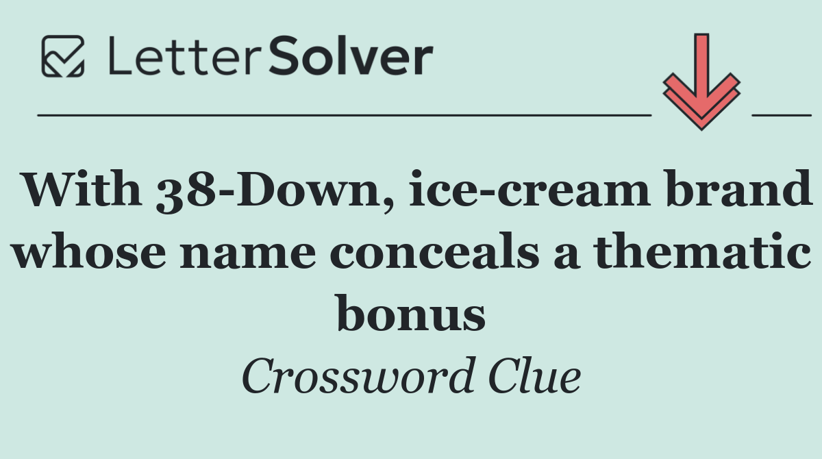 With 38 Down, ice cream brand whose name conceals a thematic bonus