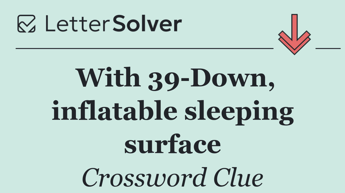 With 39 Down, inflatable sleeping surface