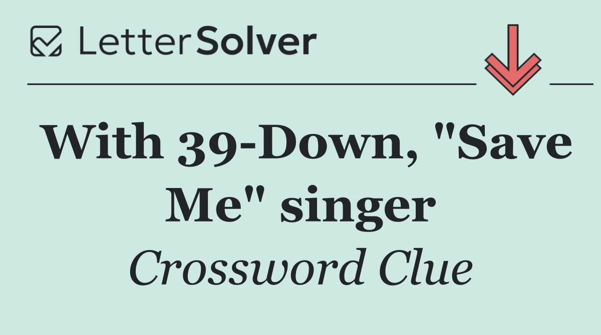 With 39 Down, "Save Me" singer