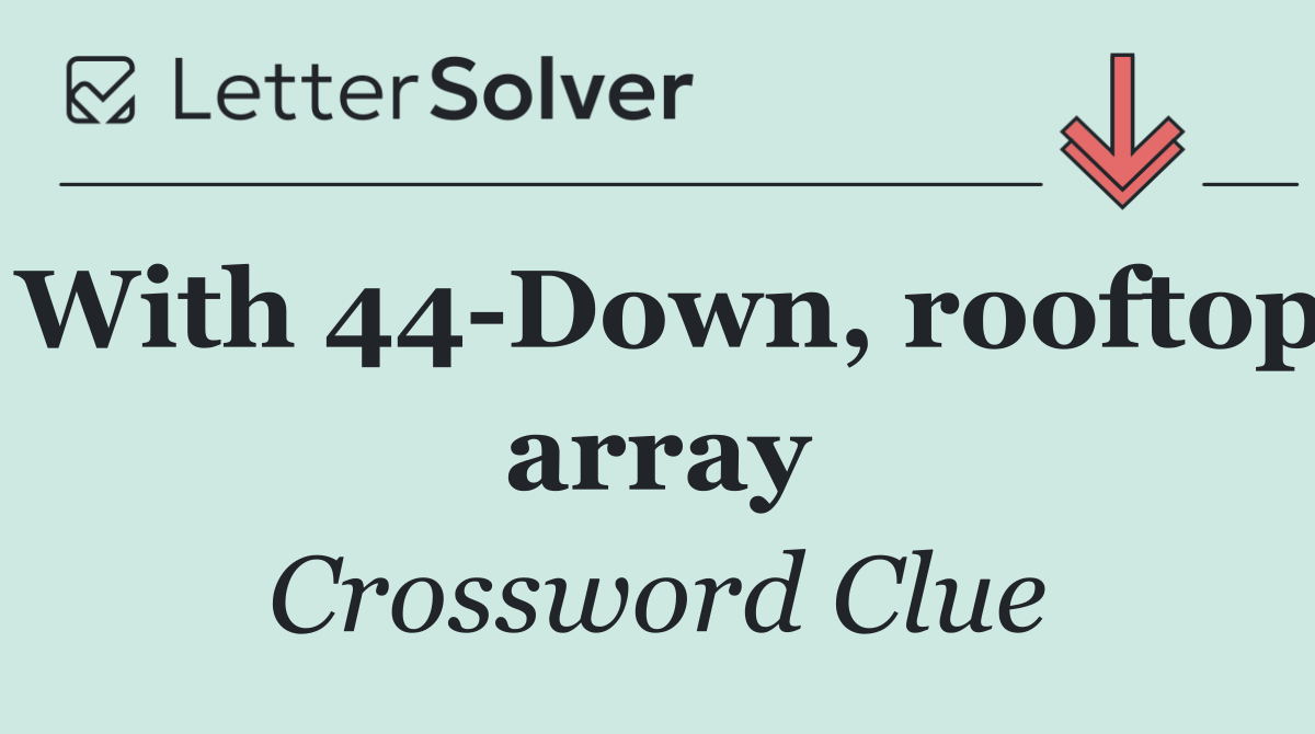 With 44 Down, rooftop array