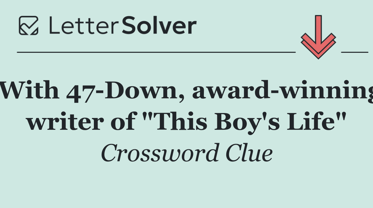 With 47 Down, award winning writer of "This Boy's Life"