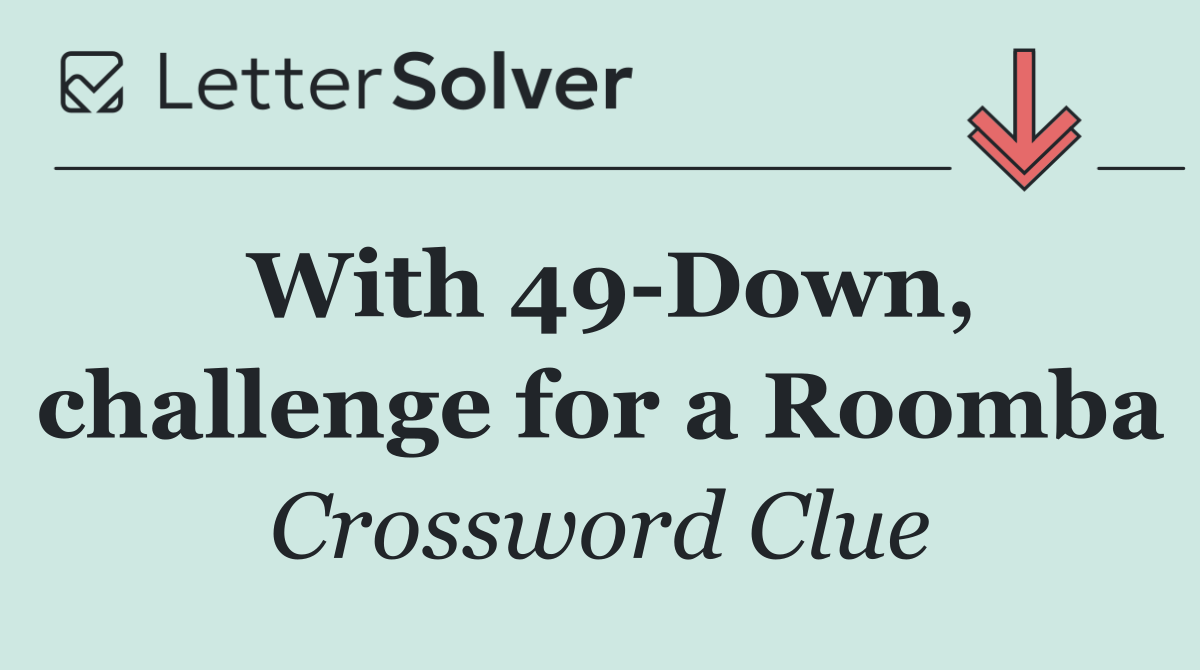 With 49 Down, challenge for a Roomba