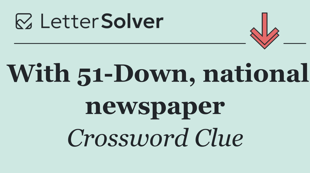 With 51 Down, national newspaper