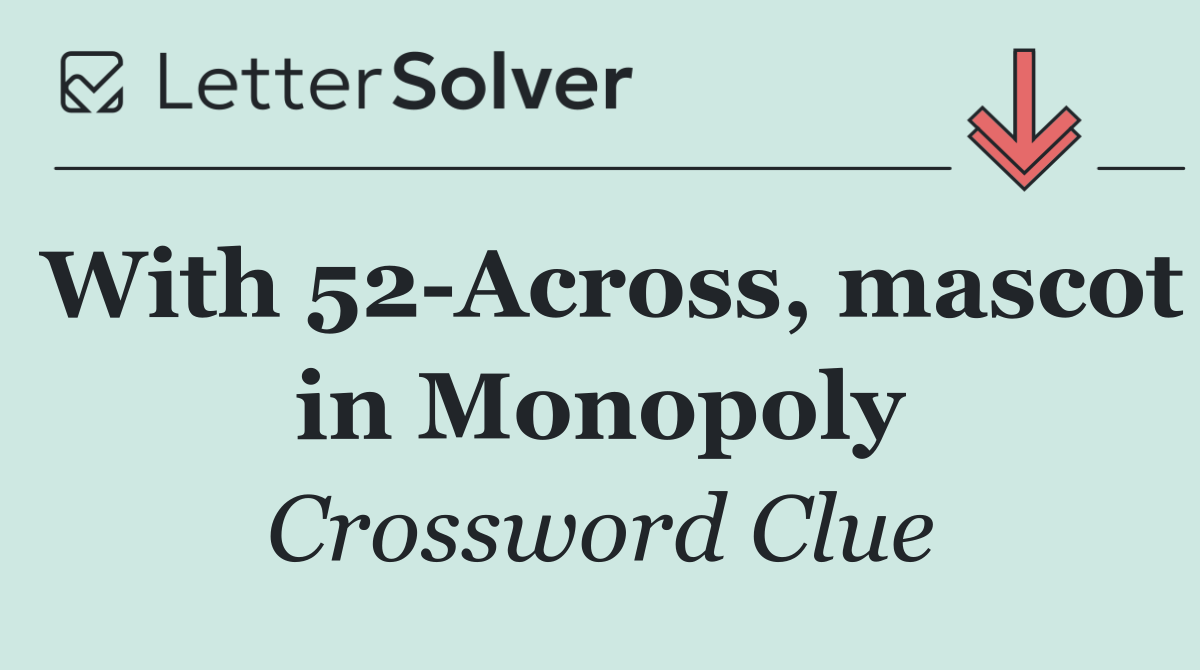 With 52 Across, mascot in Monopoly