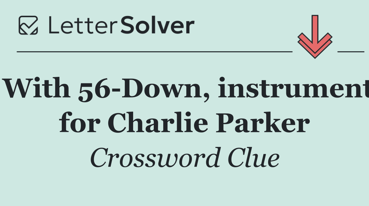 With 56 Down, instrument for Charlie Parker