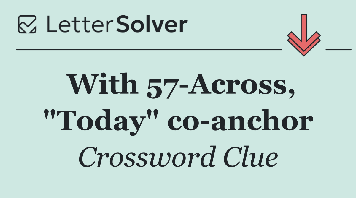 With 57 Across, "Today" co anchor