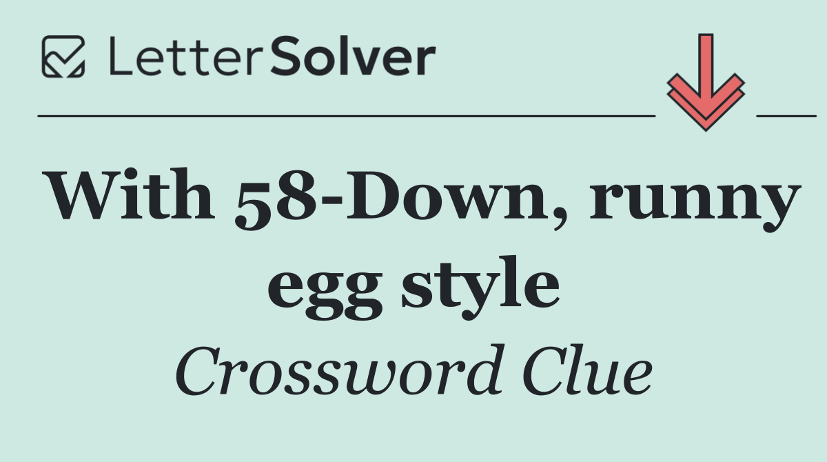 With 58 Down, runny egg style