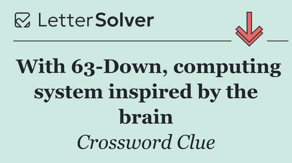With 63 Down, computing system inspired by the brain