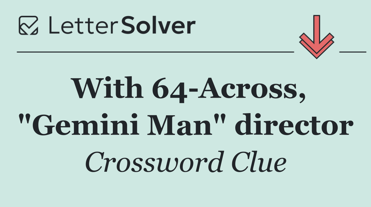 With 64 Across, "Gemini Man" director