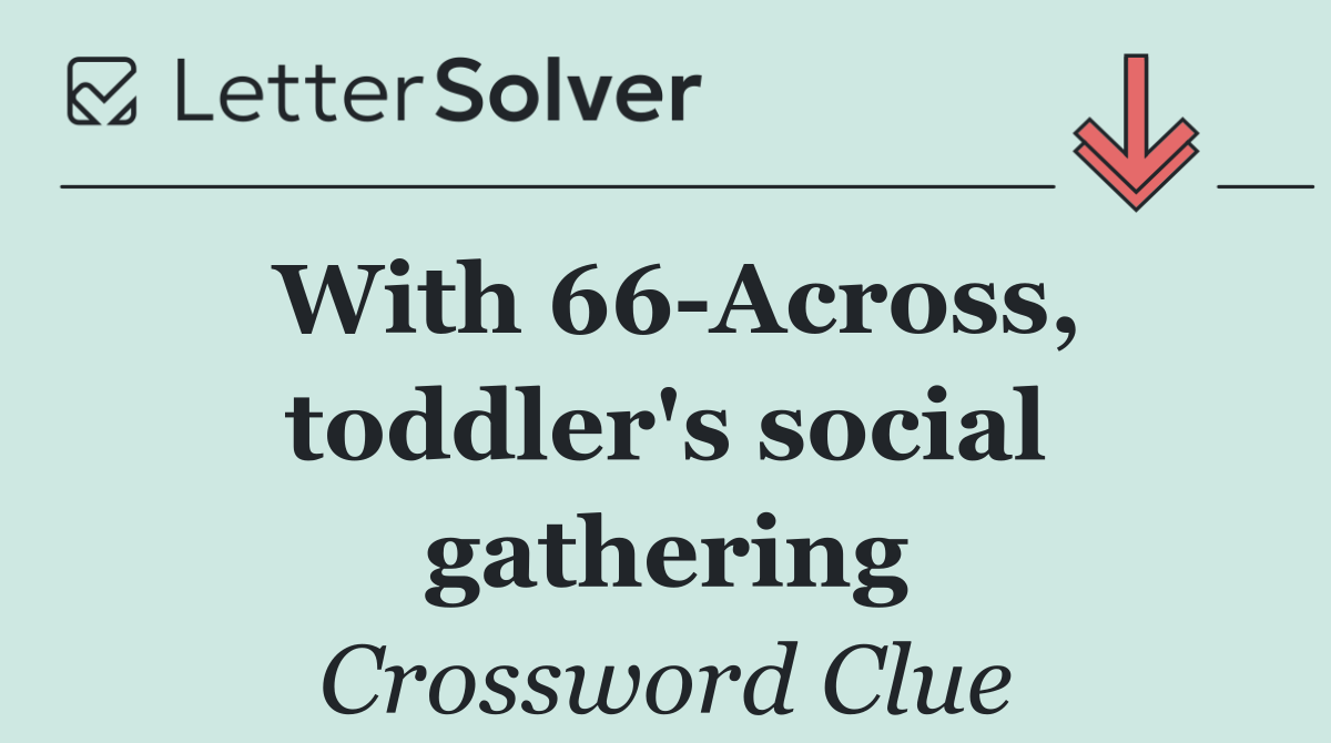 With 66 Across, toddler's social gathering