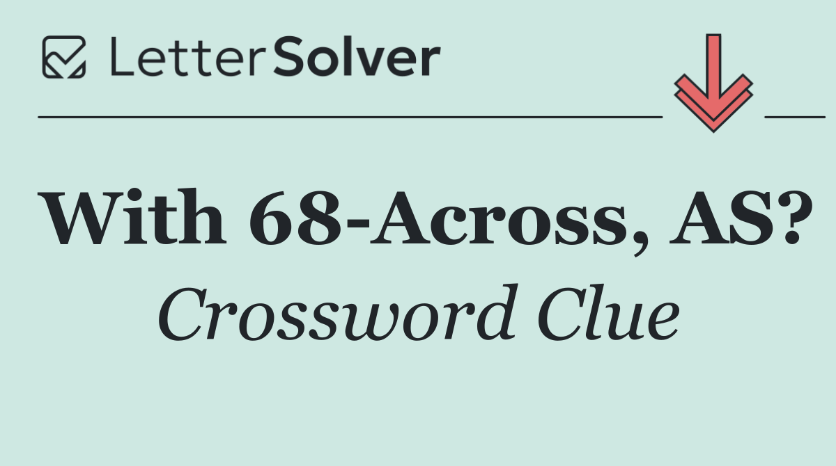 With 68 Across, AS?