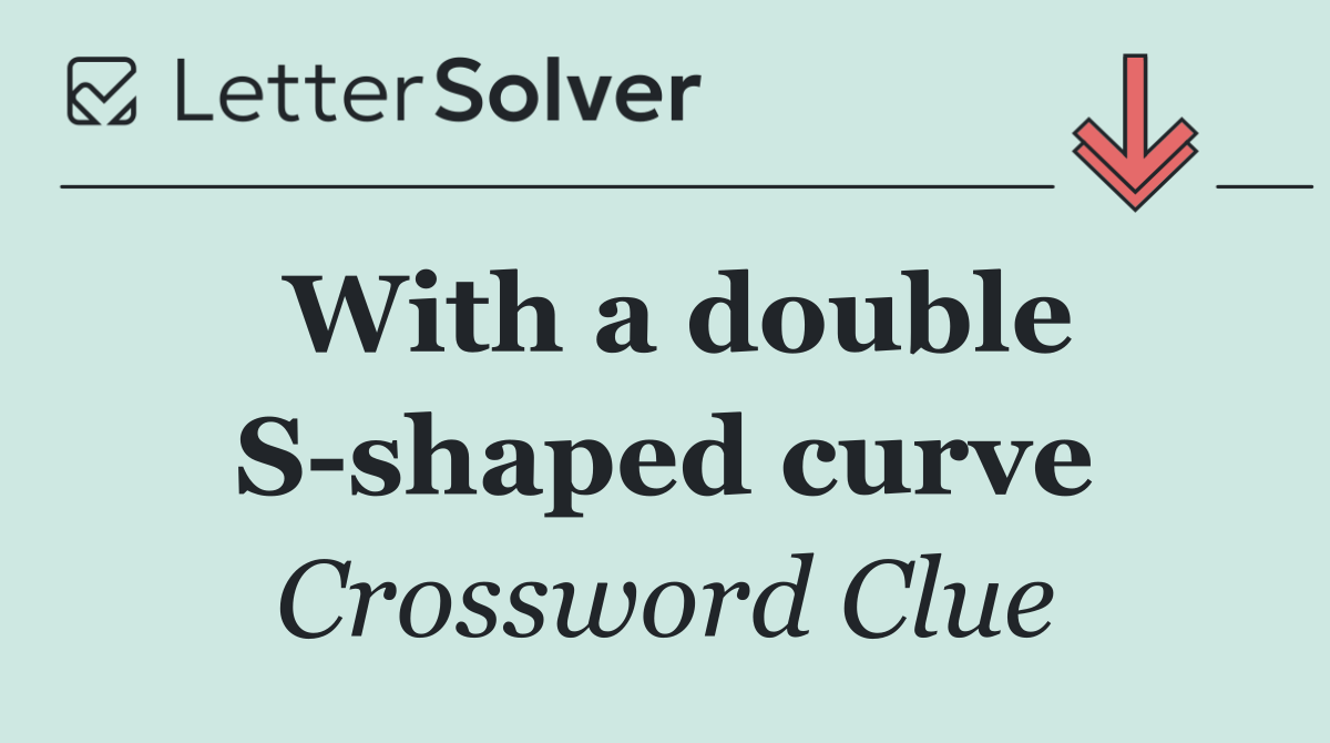 With a double S shaped curve