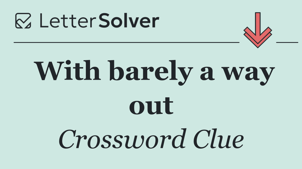 With barely a way out