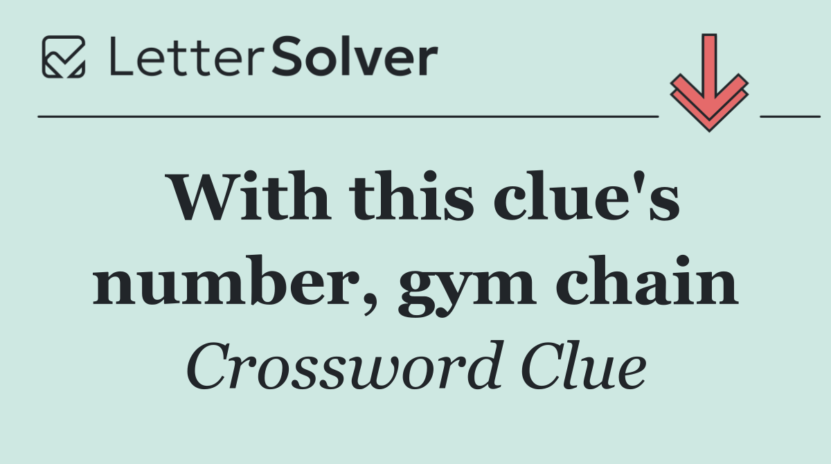 With this clue's number, gym chain