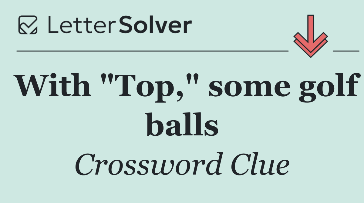 With "Top," some golf balls