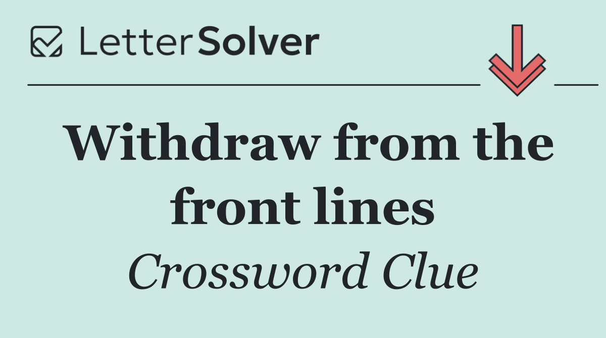 Withdraw from the front lines