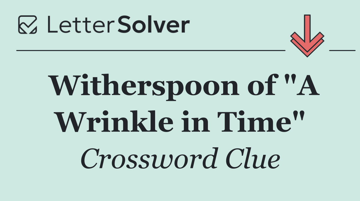 Witherspoon of "A Wrinkle in Time"