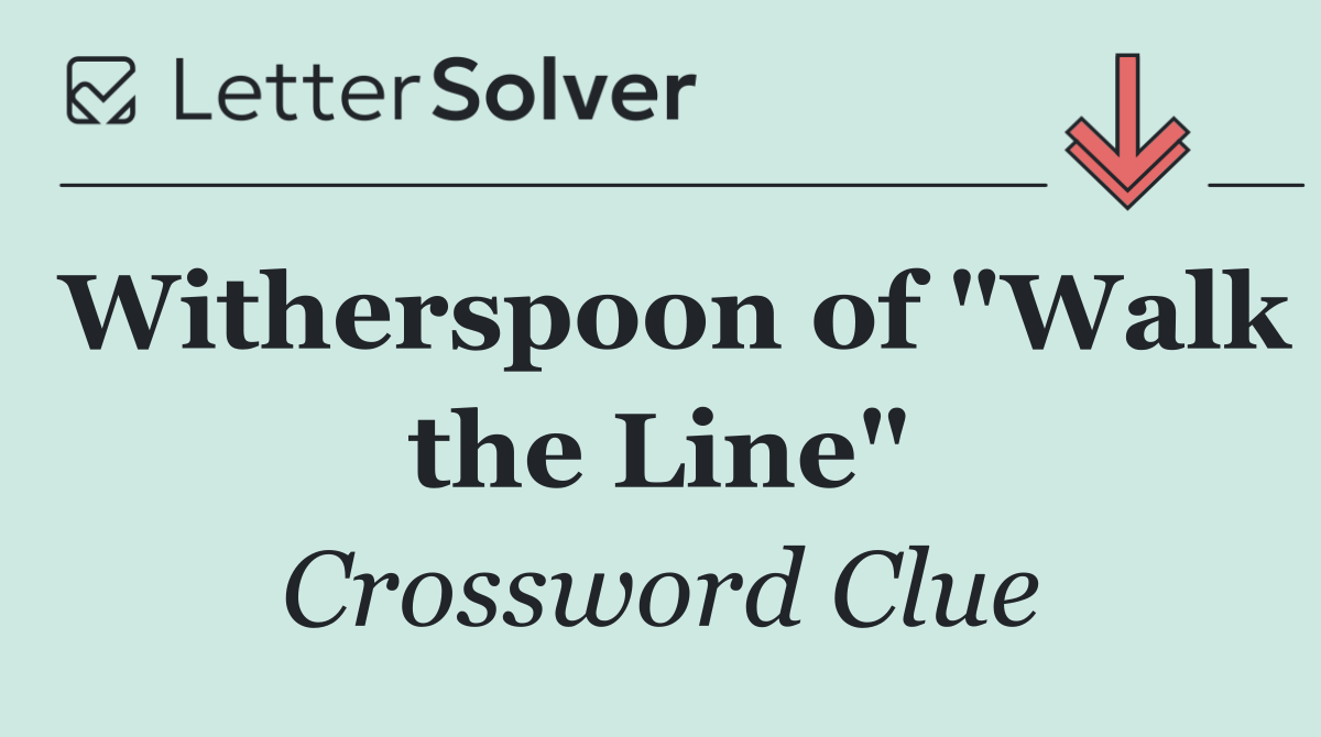 Witherspoon of "Walk the Line"