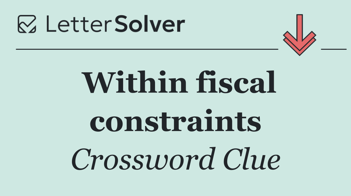Within fiscal constraints