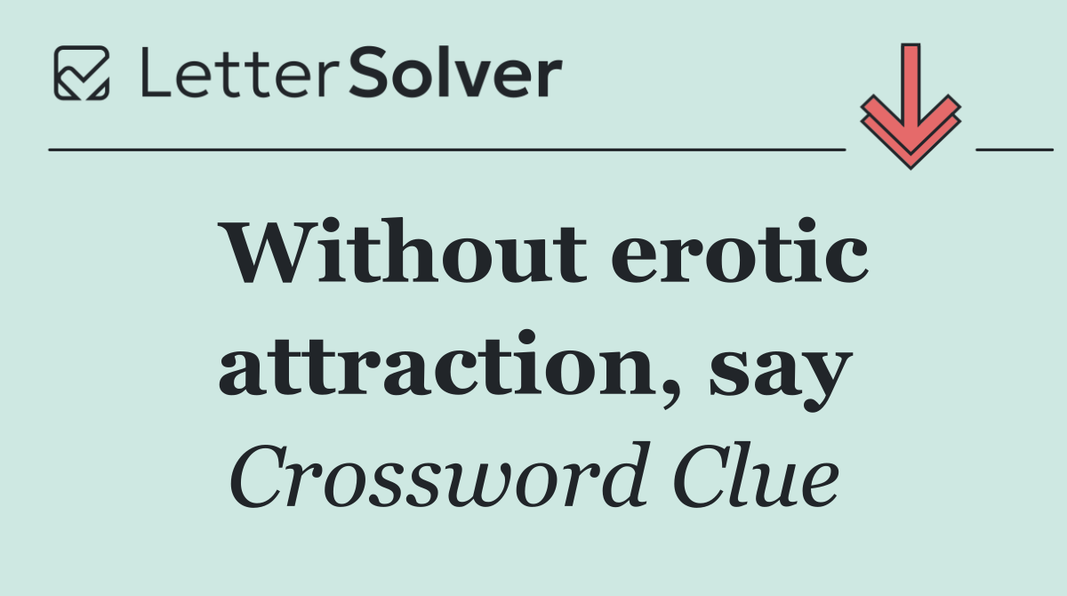 Without erotic attraction, say