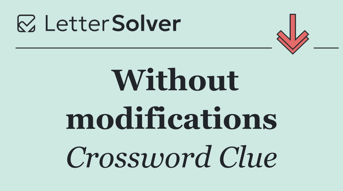 Without modifications