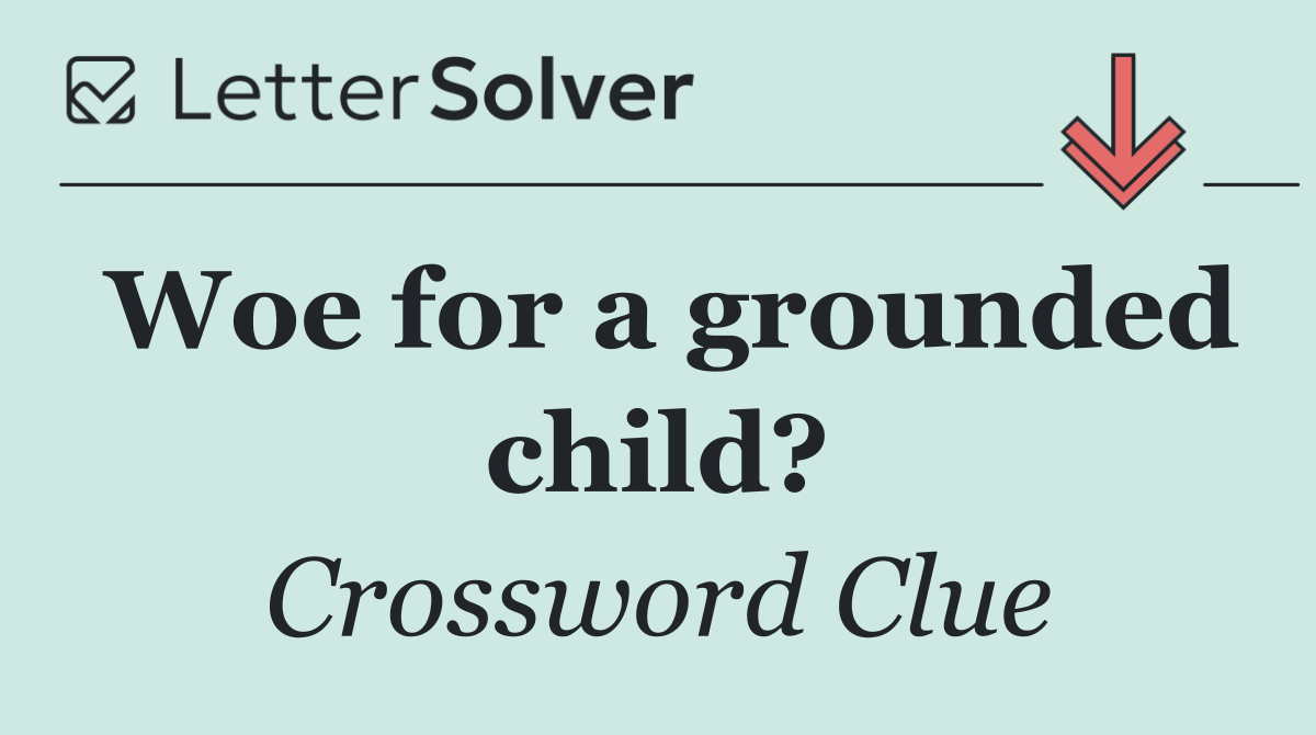 Woe for a grounded child?