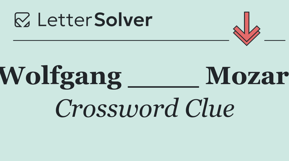 Wolfgang ____ Mozart