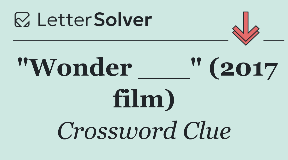 "Wonder ___" (2017 film)